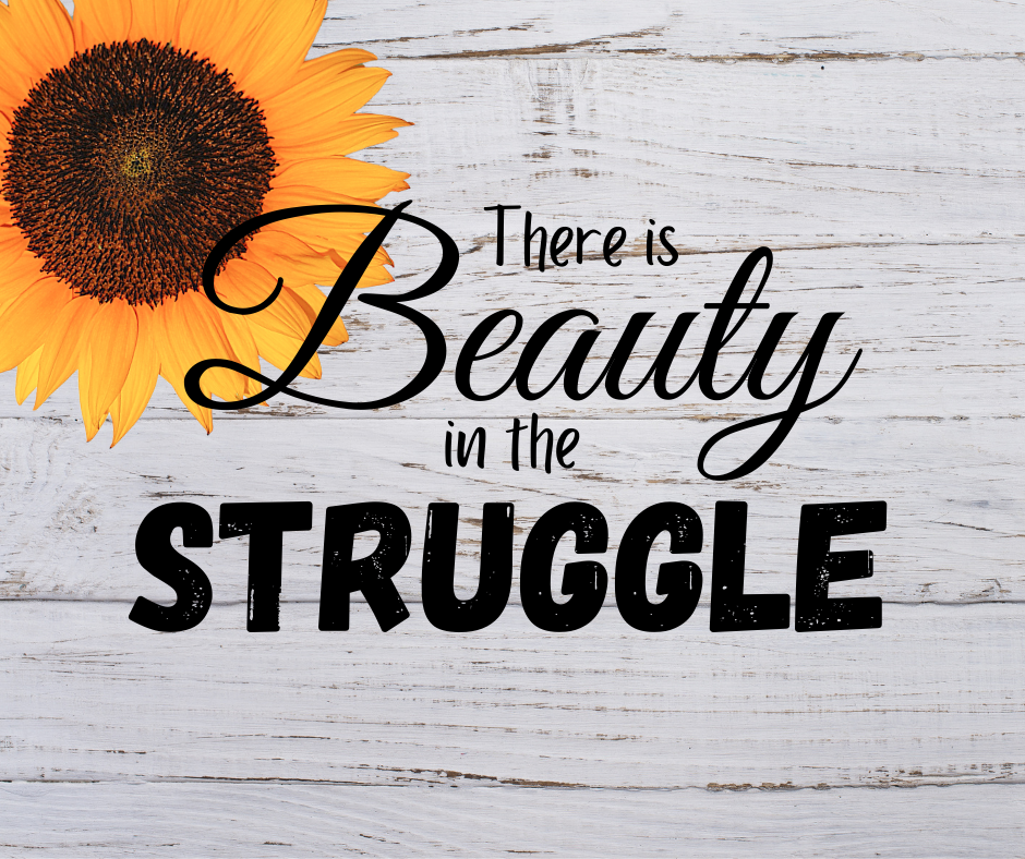 There is Beauty in the Struggle